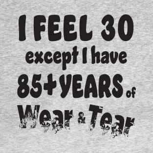 I feel 30 except 85+ T-Shirt